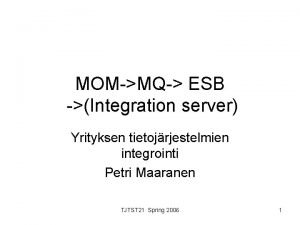 MOMMQ ESB Integration server Yrityksen tietojrjestelmien integrointi Petri