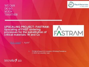 UPSCALING PROJECT FASTRAM Upscaling of FAST sintering processes