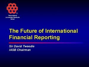 International Accounting Standards Board The Future of International