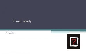 Visual acuity Shafee The definition SPATIAL RESOLVING CAPACITY