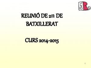 REUNI DE 2 n DE BATXILLERAT CURS 2014