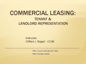 COMMERCIAL LEASING TENANT LANDLORD REPRESENTATION Instructor Clifford J