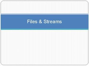 Files Streams Files Introduction Files are used for