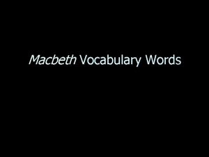 Macbeth Vocabulary Words Macbeth Vocabulary Words 1 Miniona