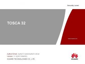 Security Level TOSCA 32 www huawei com Author