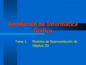 Ampliacin de Informtica Grfica Tema 1 Modelos de