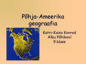 PhjaAmeerika geograafia KatriKaisa Konrad Albu Phikool 9 klass