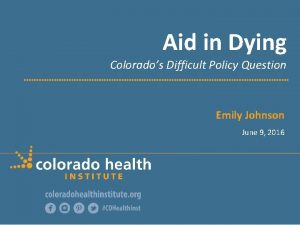 Aid in Dying Colorados Difficult Policy Question Emily