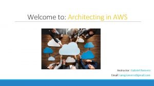 Welcome to Architecting in AWS Instructor Gabriel Romero