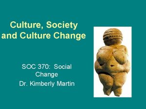 Culture Society and Culture Change SOC 370 Social
