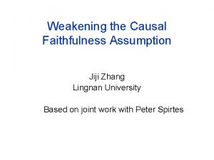 Weakening the Causal Faithfulness Assumption Jiji Zhang Lingnan