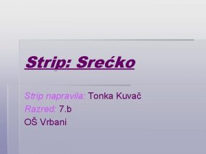 Strip Sreko Strip napravila Tonka Kuva Razred 7