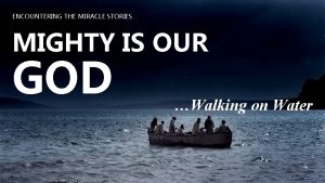 ENCOUNTERING THE MIRACLE STORIES MIGHTY IS OUR GOD