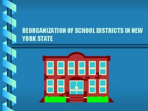 REORGANIZATION OF SCHOOL DISTRICTS IN NEW YORK STATE