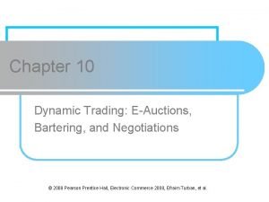 Chapter 10 Dynamic Trading EAuctions Bartering and Negotiations