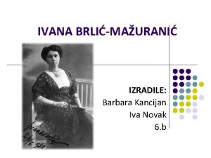 IVANA BRLIMAURANI IZRADILE Barbara Kancijan Iva Novak 6