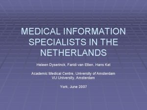 MEDICAL INFORMATION SPECIALISTS IN THE NETHERLANDS Heleen Dyserinck
