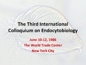 The Third International Colloquium on Endocytobiology June 10