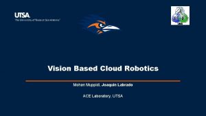 Vision Based Cloud Robotics Mohan Muppidi Joaquin Labrado