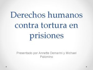 Derechos humanos contra tortura en prisiones Presentado por