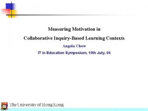 Measuring Motivation in Collaborative InquiryBased Learning Contexts Angela