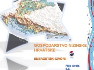 GOSPODARSTVO NIZINSKE HRVATSKE Filip Avdi 8 b Nafta