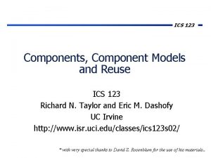 ICS 123 Components Component Models and Reuse ICS ICS 123 Components Component Models and Reuse ICS