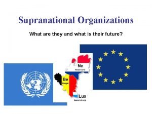 Supranational Organizations What are they and what is