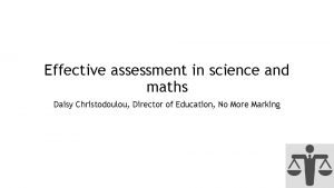 Effective assessment in science and maths Daisy Christodoulou