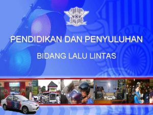 PENDIDIKAN DAN PENYULUHAN BIDANG LALU LINTAS SAT LANTAS