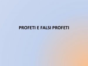 PROFETI E FALSI PROFETI La natura del profetismo