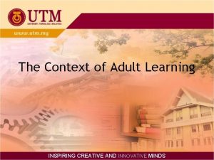 The Context of Adult Learning INSPIRING CREATIVE AND