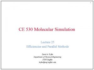 1 CE 530 Molecular Simulation Lecture 25 Efficiencies