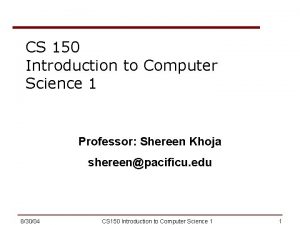 CS 150 Introduction to Computer Science 1 Professor