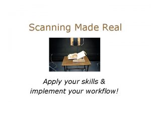 Scanning Made Real Apply your skills implement your