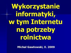 Wykorzystanie informatyki w tym Internetu na potrzeby rolnictwa