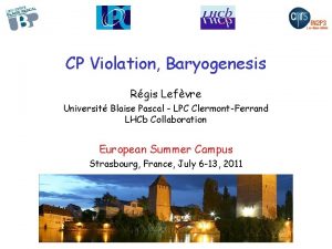 CP Violation Baryogenesis Rgis Lefvre Universit Blaise Pascal