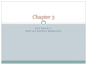 Chapter 3 KEY ISSUE 1 WHY DO PEOPLE