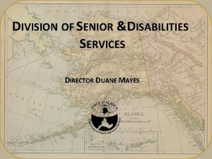 DIVISION OF SENIOR DISABILITIES SERVICES DIRECTOR DUANE MAYES