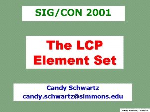 SIGCON 2001 The LCP Element Set Candy Schwartz