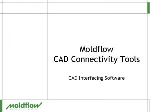 Moldflow CAD Connectivity Tools CAD Interfacing Software CAD