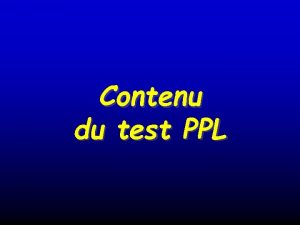 Contenu du test PPL Le test PPL contenu