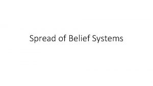 Spread of Belief Systems What we know We
