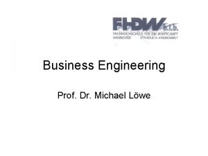 Business Engineering Prof Dr Michael Lwe Business Engineering