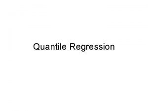 Quantile Regression The intuition Hypothetical Distributions The intuition