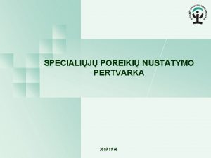 SPECIALIJ POREIKI NUSTATYMO PERTVARKA 2018 11 06 Naujovs