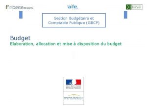 Gestion Budgtaire et Comptable Publique GBCP Budget Elaboration