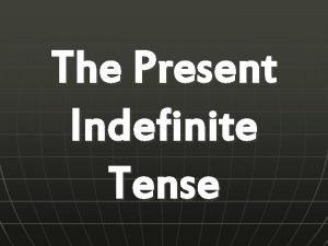 The Present Indefinite Tense n n Present Indefinite