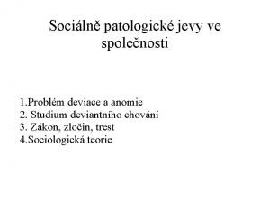 Sociln patologick jevy ve spolenosti 1 Problm deviace