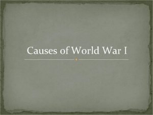Causes of World War I Militarism The Glorification